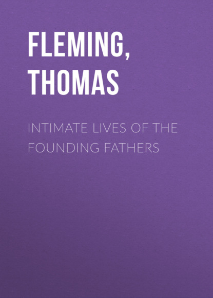 Thomas Fleming R. - Intimate Lives of the Founding Fathers