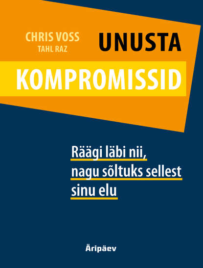Chris Voss - Unusta kompromissid. Räägi läbi nii, nagu sõltuks sellest sinu elu