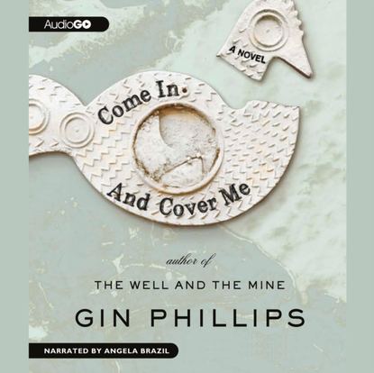 Gin Phillips — Come In and Cover Me