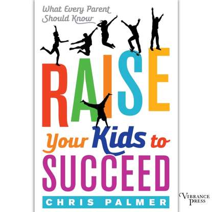 Chris Palmer - Raise Your Kids to Succeed