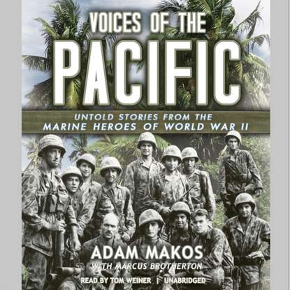 Adam Makos - Voices of the Pacific