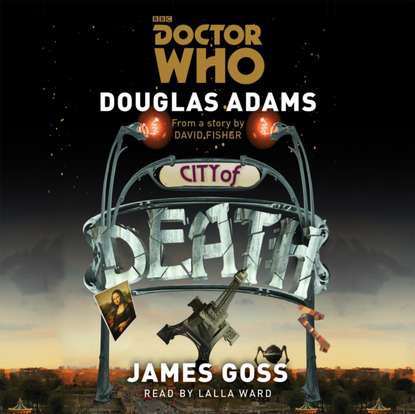 Дуглас Адамс - Doctor Who: City of Death