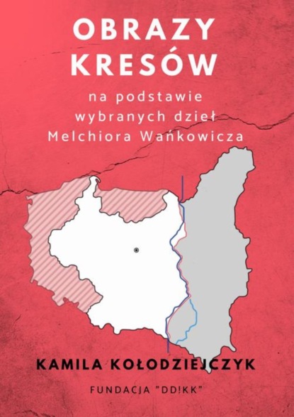 

Obrazy Kresów na podstawie wybranych dzieł Melchiora Wańkowicza