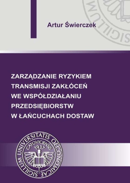 Artur Świerczek - Zarządzanie ryzykiem transmisji zakłóceń we współdziałaniu przedsiębiorstw w łańcuchach dostaw