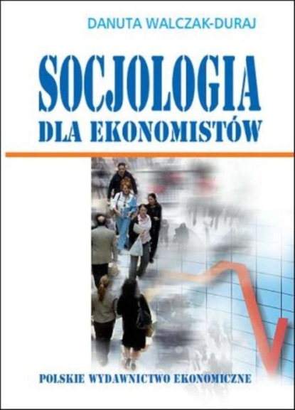 Danuta Walczak-Duraj - Socjologia dla ekonomistów