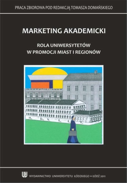 Tomasz Domański - Marketing akademicki. Rola uniwersytetów w promocji miast i regionów