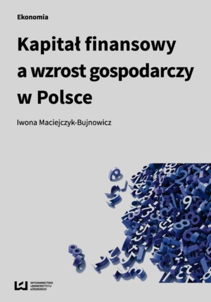 Iwona Maciejczyk-Bujnowicz - Kapitał finansowy a wzrost gospodarczy w Polsce