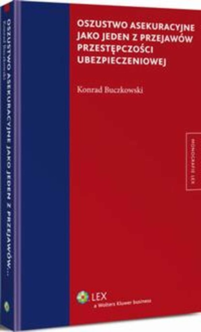 Konrad Buczkowski - Oszustwo asekuracyjne jako jeden z przejawów przestępczości ubezpieczeniowej