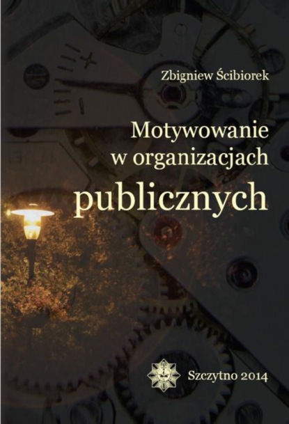 Zbigniew Ścibiorek - Motywowanie w organizacjach publicznych