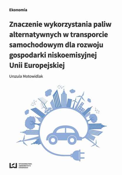 Urszula Motowidlak - Znaczenie wykorzystania paliw alternatywnych w transporcie samochodowym dla rozwoju gospodarki nisko