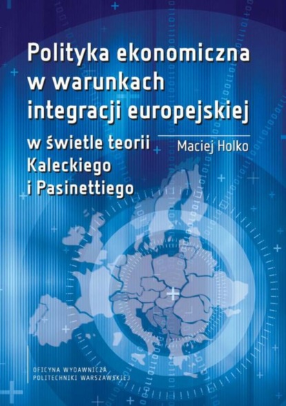 Maciej Holko - Polityka ekonomiczna w warunkach integracji europejskiej w świetle teorii Kaleckiego i Pasinettiego