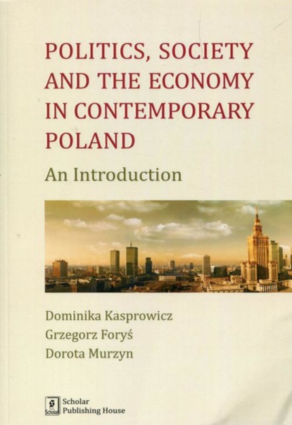 Dominika Kasprowicz - Politics Society and the economy in contemporary Poland