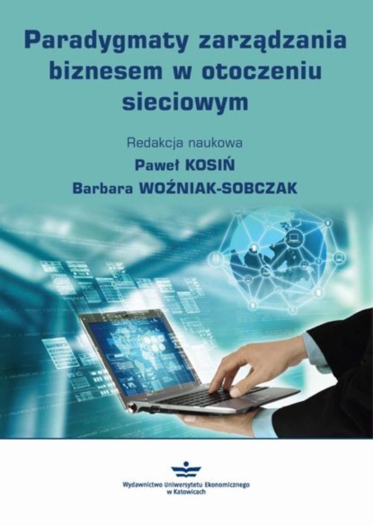 Группа авторов - Paradygmaty zarządzania biznesem w otoczeniu sieciowym