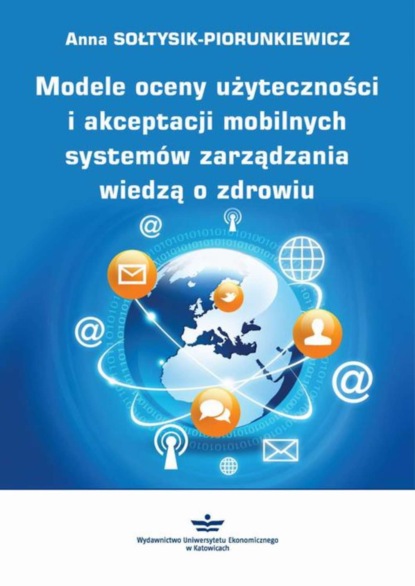 Anna Sołtysik-Piorunkiewicz - Modele oceny użyteczności i akceptacji mobilnych systemów zarządzania wiedzą o zdrowiu