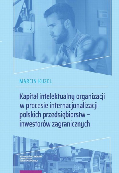 Marcin Kuzel - Kapitał intelektualny organizacji w procesie internacjonalizacji polskich przedsiębiorstw – inwestorów zagranicznych