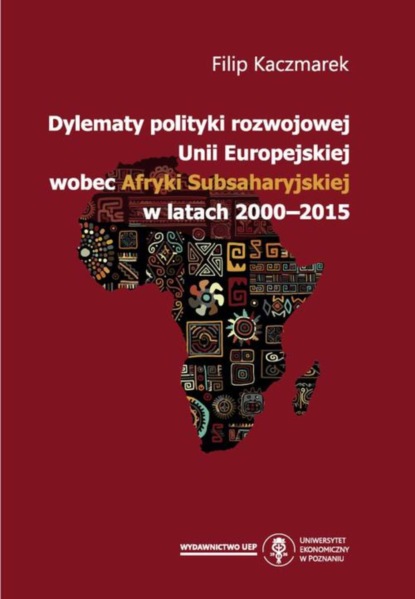 

Dylematy polityki rozwojowej Unii Europejskiej wobec Afryki Subsaharyjskiej w latach 2000-2015