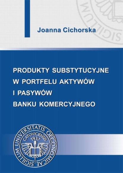 Joanna Cichorska - Produkty substytucyjne w portfelu aktywów i pasywów banku komercyjnego