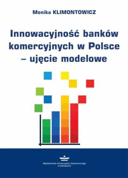 Monika Klimontowicz - Innowacyjność banków komercyjnych w Polsce – ujęcie modelowe