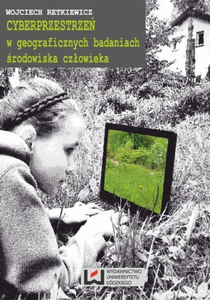 Wojciech Retkiewicz - Cyberprzestrzeń w geograficznych badaniach środowiska człowieka