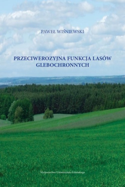 Paweł Wiśniewski - Przeciwerozyjna funkcja lasów glebochronnych