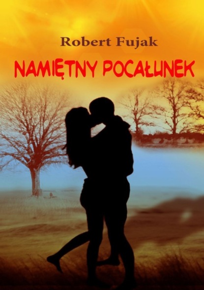 Robert Fujak — Namiętny pocałunek