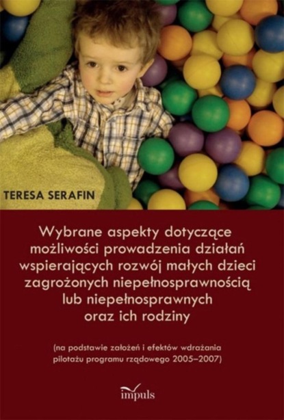 Wybrane aspekty dotyczące możliwości prowadzenia działań wspierających rozwój małych dzieci zagrożonych niepełnosprawnością lub niepełnosprawnych oraz ich rodziny