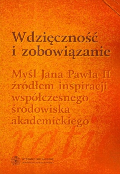 Czesław Kustra - Wdzięczność i zobowiązanie. Myśl Jana Pawła II źródłem inspiracji współczesnego środowiska akademickiego