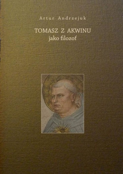 Artur Andrzejuk - Tomasz z Akwinu jako filozof