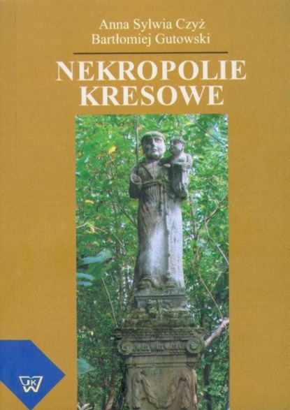 Bartłomiej Gutowski - Nekropolie kresowe