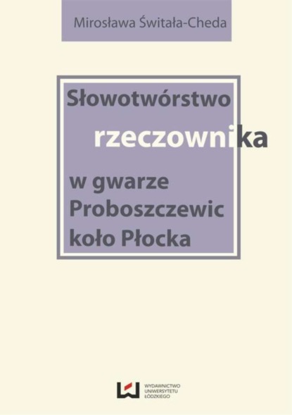 

Słowotwórstwo rzeczownika w gwarze Proboszczewic koło Płocka