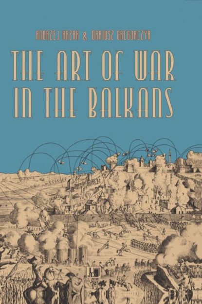 Andrzej Krzak - The Art of War in the Balkans