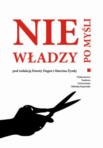 

Nie po myśli władzy. Studia nad cenzurą i zakresem wolności słowa na ziemiach polskich od wieku XIX do czasów współczesnych