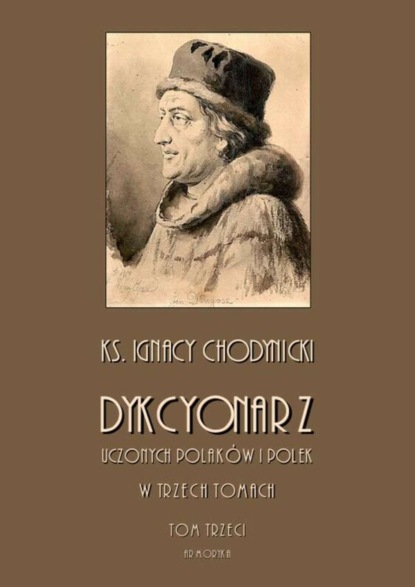 

Dykcjonarz uczonych Polaków i Polek. W trzech tomach. Tom III