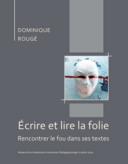 

Écrire et lire la folie. Rencontrer le fou dans ses textes