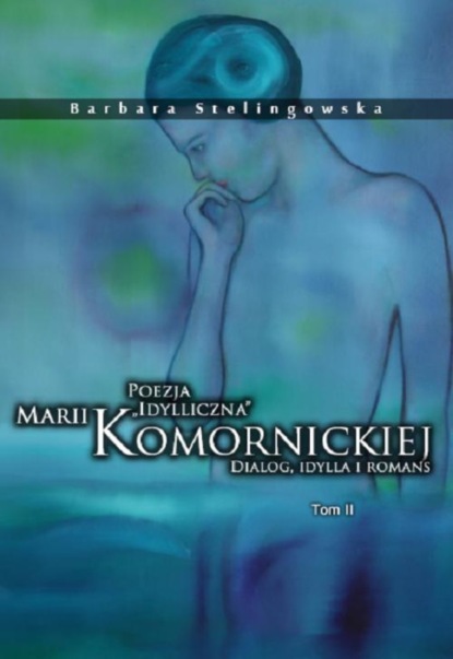 

Poezja „idylliczna” Marii Komornickiej. Dialog, idylla i romans. Tom II