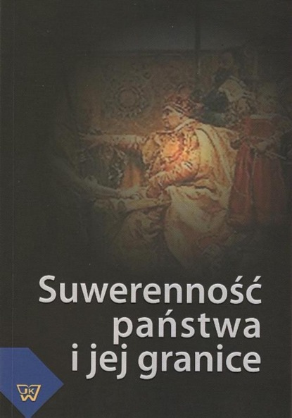 Группа авторов - Suwerenność państwa i jej granice