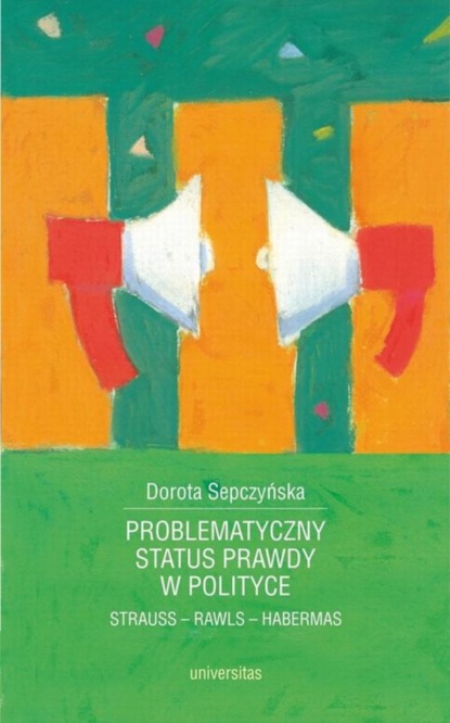 Dorota Sepczyńska - Problematyczny status prawdy w polityce