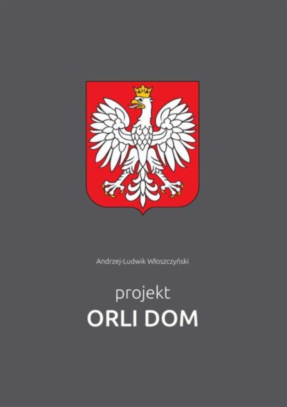 Andrzej-Ludwik Włoszczyński - Projekt Orli Dom