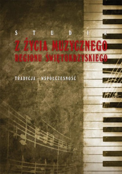 Группа авторов - Studia z życia muzycznego regionu świętokrzyskiego. Tradycja-współczesność