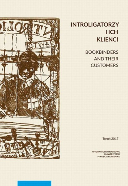 Группа авторов - Introligatorzy i ich klienci. Bookbinders and their customers