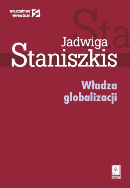 Jadwiga Staniszkis - Władza globalizacji