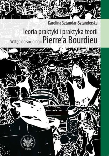 Karolina Sztandar-Sztanderska - Teoria praktyki i praktyka teorii