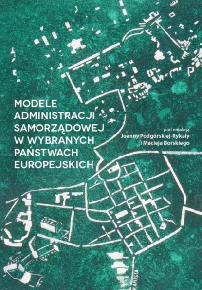 Группа авторов - Modele administracji samorządowej w wybranych państwach europejskich