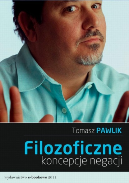 Tomasz Pawlik - Filozoficzne koncepcje negacji