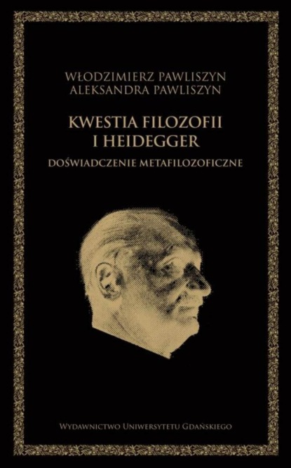 Włodzimierz Pawliszyn - Kwestia filozofii i Heidegger. Doświadczenie metafilozoficzne