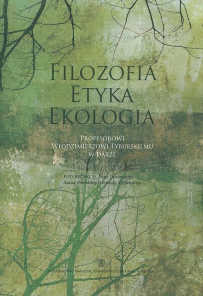 Группа авторов - Filozofia - Etyka - Ekologia. Profesorowi Włodzimierzowi Tyburskiemu w darze