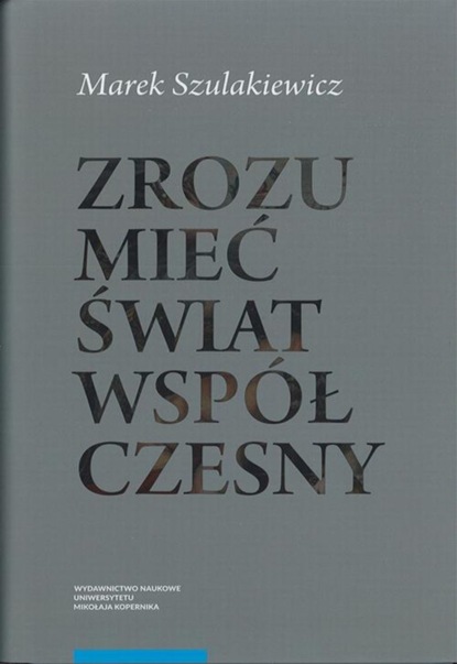 Marek Szulakiewicz - Zrozumieć świat współczesny