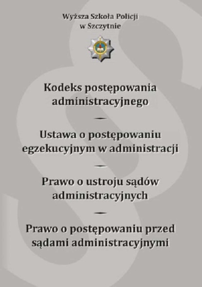 Группа авторов - Kodeks postępowania administracyjnego. Ustawa o postępowaniu egzekucyjnym w administracji. Prawo o ustroju sądów administracyjnych. Prawo o postępowaniu przed sądami administracyjnymi. Wydanie IV zmienione i uzupełnione.