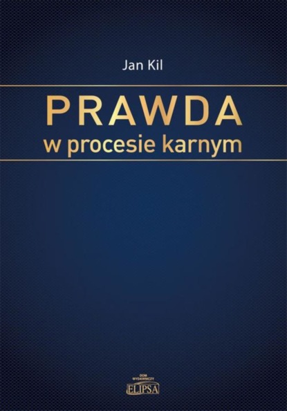 Jan Kil - Prawda w procesie karnym