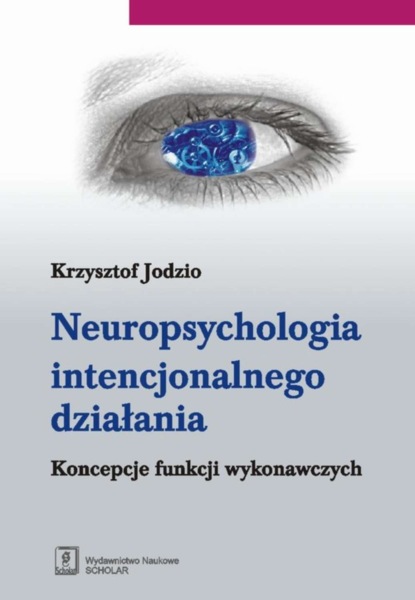 Krzysztof Jodzio - Neuropsychologia intencjonalnego działania